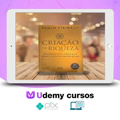 Criação de Riqueza: Uma Metodologia Simples e Poderosa que Vai Enriquecê-lo e Fazer Você Atingir seus Objetivos - Paulo Vieira