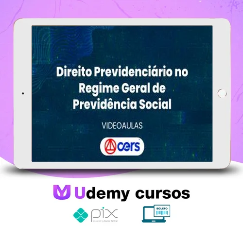 Curso de Prática Forense em Direito Previdenciário no Regime Geral de Previdência Social - CERS