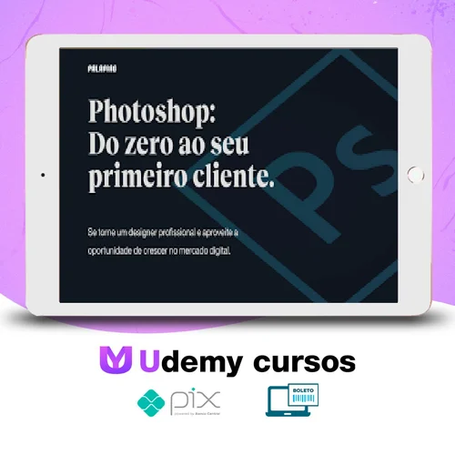 Photoshop: Do Zero ao Seu Primeiro Cliente - Felipe Pavani