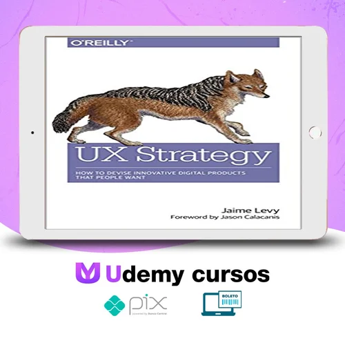 O'Reilly Books: UX Strategy How to Devise Innovative Digital Products that People Want - Jaime Levy [INGLÊS]