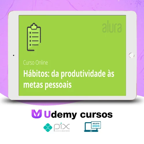 Hábitos de Produtividade para Metas Pessoais - Alura