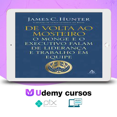 O Monge e o Executivo, De Volta ao Mosteiro - James C. Hunter