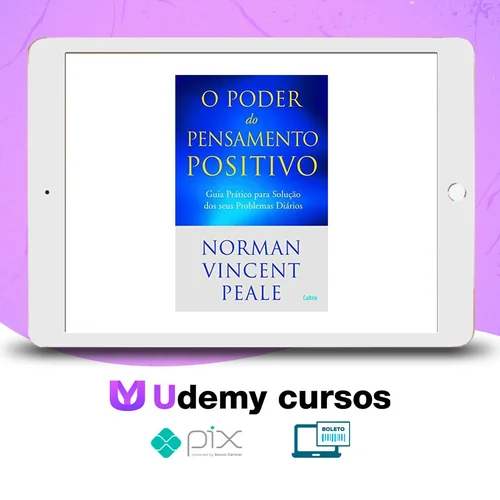 O Poder do Pensamento Positivo: Guia Prático Para Solução Dos Seus Problemas - Norman V. Peale