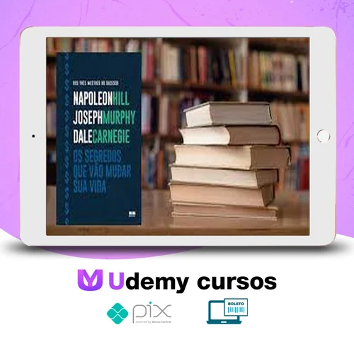Os Segredos que Vão Mudar Sua Vida - Dale Carnegie, Napoleon Hill e Joseph Murphy