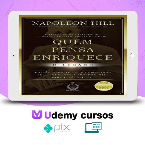 Quem Pensa Enriquece: O legado - Napoleon Hill