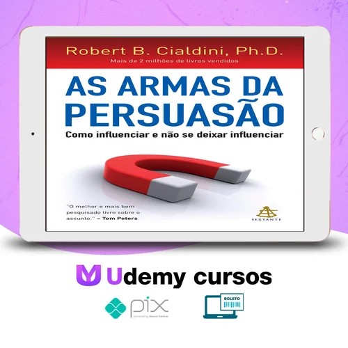 As Armas da Persuasão - Robert B Cialdini