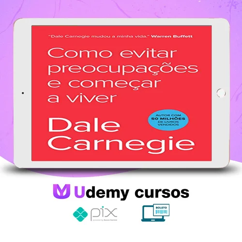 Como Parar de Se Preocupar e Começar a Viver - Dale Carnegie