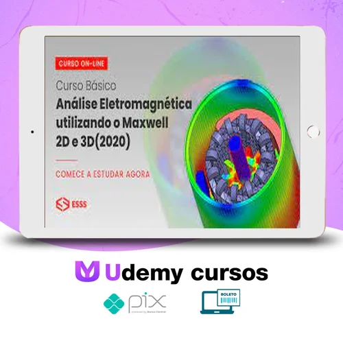 Curso Básico de Análise Eletromagnética Utilizando o Maxwell 2D e 3D com Ansys - Esss