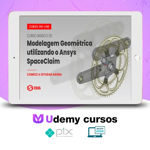 Curso Básico de Modelagem Geométrica Utilizando o Ansys Spaceclaim - Esss