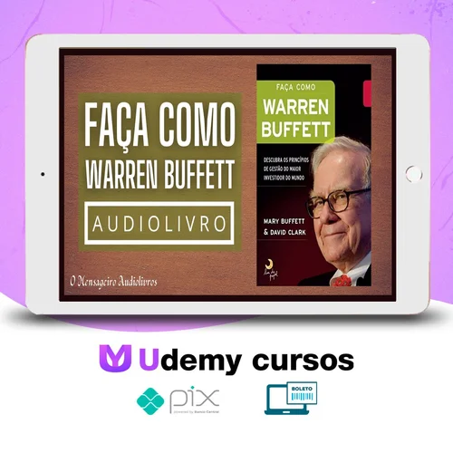 Faça Como Warren Buffet: Descubra Os Princípios de Gestão do Maior Investidor do Mundo - Mary Buffett