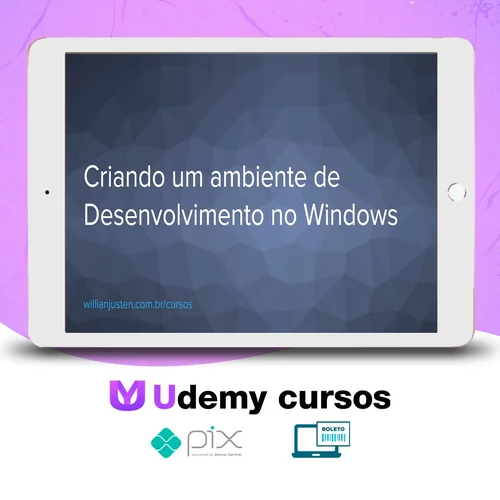 Curso Criando um Ambiente de Desenvolvimento no Windows - Willian Justen