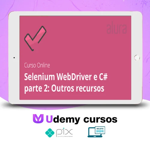 Alura: Selenium Webdriver e C# Parte 2, Outros Recursos - Daniel Portugal