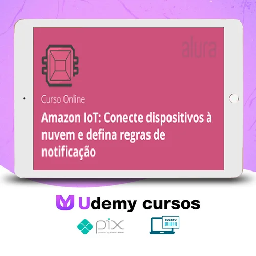 Amazon IOT com Cloud AWS e Assistente Alexa - Alura