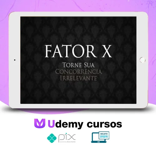 Curso Fator X: Como Tornar Sua Concorrência Irrelevante - Pedro Superti